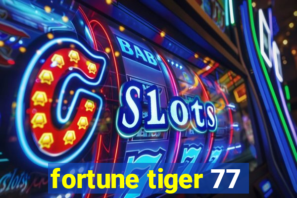 fortune tiger 77